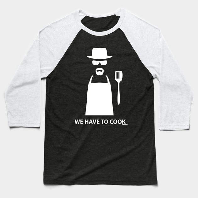 We Have to Cook Baseball T-Shirt by AlterAspect